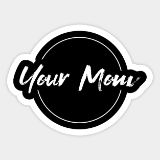 Your Mom Sticker